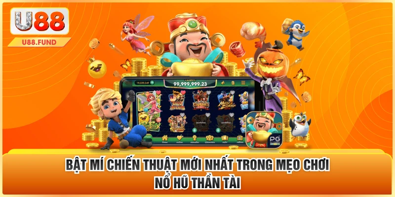 Bật mí chiến thuật mới nhất trong mẹo chơi nổ hũ thần tài