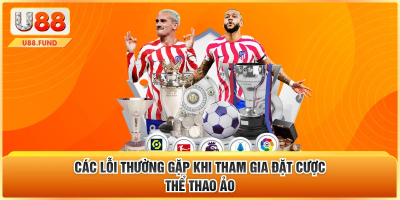 Các lỗi thường gặp khi tham gia đặt cược thể thao ảo