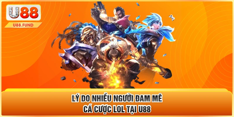 Lý do nhiều người đam mê cá cược LOL tại U88