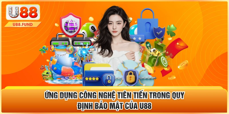 Ứng dụng công nghệ tiên tiến trong quy định bảo mật của U88